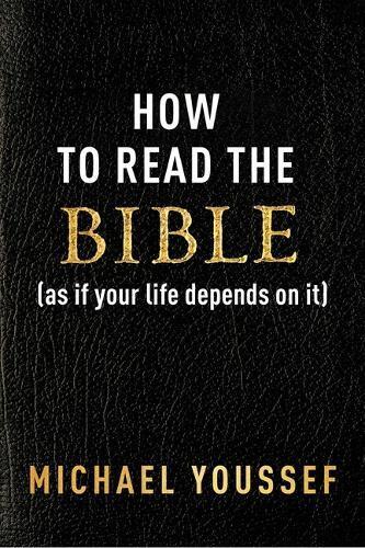 Michael Youssef How to Read the Bible (as If Your Life Depends on It (Tascabile)