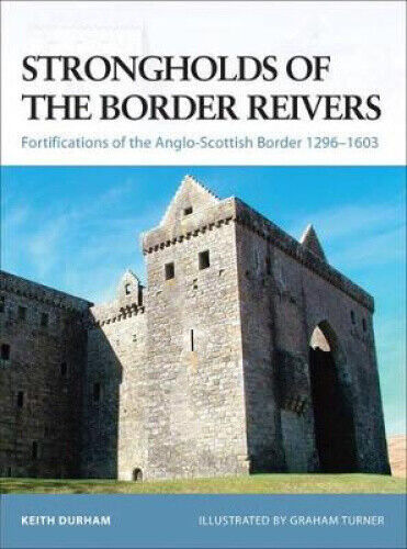Strongholds of the Border Reivers: Fortifications of the Anglo-Scottish Border