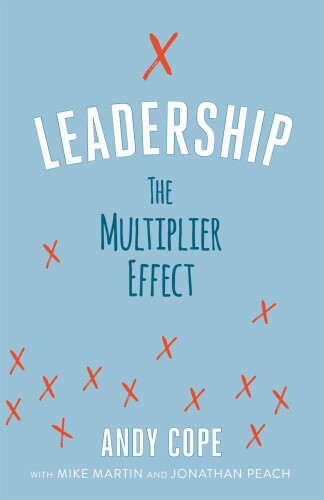 Leadership: The Multiplier Effect by Andy Cope