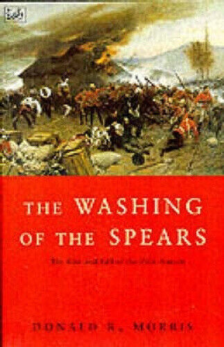 The Washing Of The Spears: The Rise and Fall of the Zulu Nation Under Shaka
