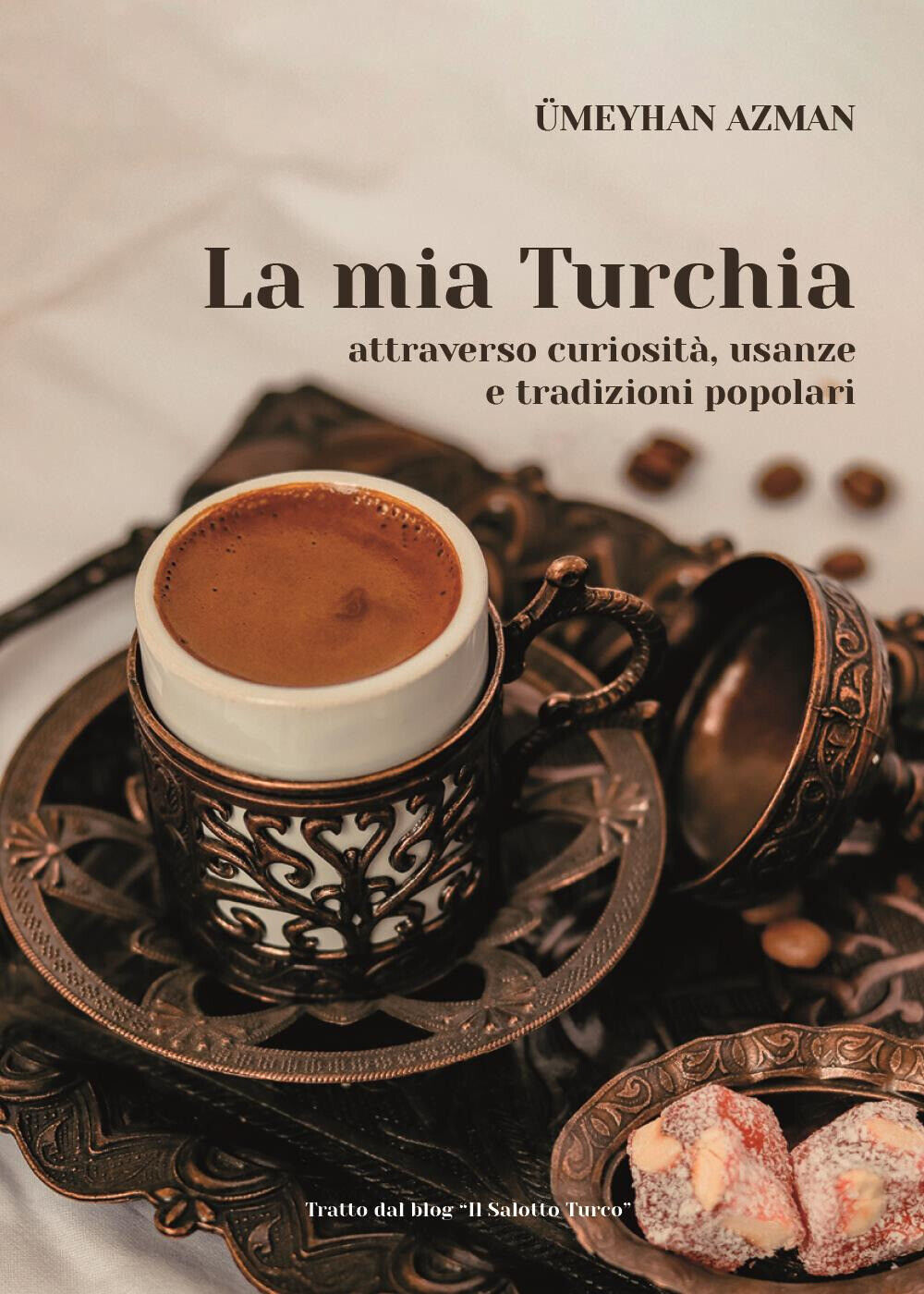Libri Umeyhan Azman - La Mia Turchia Attraverso Curiosita, Usanze E Tradizioni P