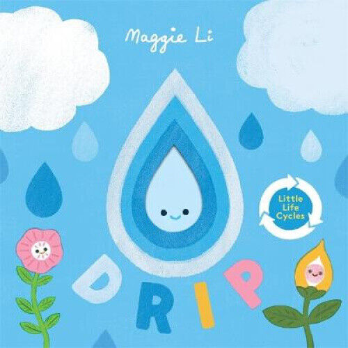 Little Life Cycles: Drip (little life cycles) by Maggie Li