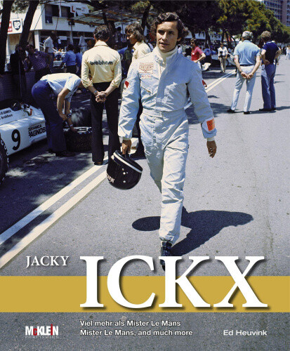 Jacky Ickx: Mister Le Mans, and Much More by Ed Heuvink
