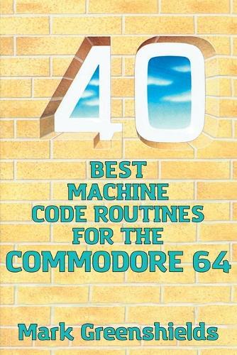 Mark Greenshields 40 Best Machine Code Routines for the Commodore 64 (Tascabile)