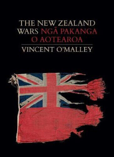The New Zealand Wars | Nga Pakanga o Aotearoa by Vincent O'Malley