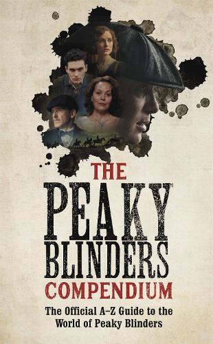 Peaky Blinders The Peaky Blinders Compendium (Tascabile)
