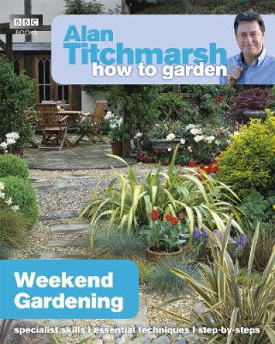 Alan Titchmarsh How to Garden: Weekend Gardening (How to Garden)