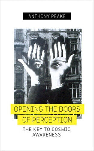 Opening the Doors of Perception: The Key to Cosmic Awareness by Peake, Anthony