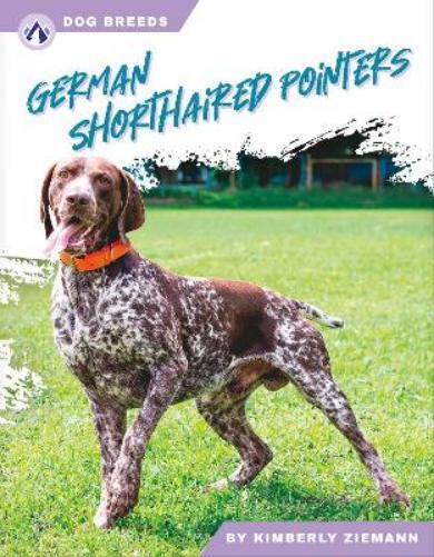 Kimberly Ziemann Dog Breeds: German Shorthaired Pointers (Tascabile)
