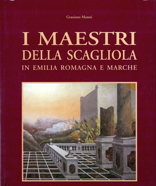 G. Manni - I MAESTRI DELLA SCAGLIOLA in Emilia Romagna e Marche [1997] NUOVO