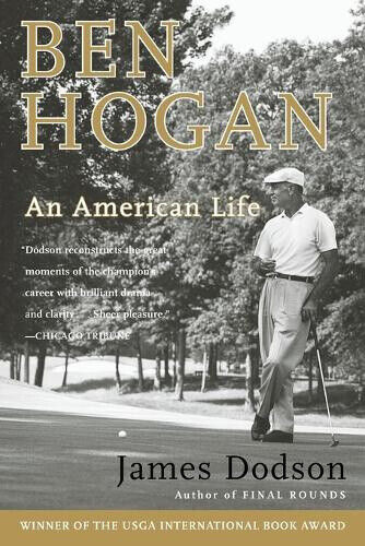 Ben Hogan: An American Life by Dodson, James