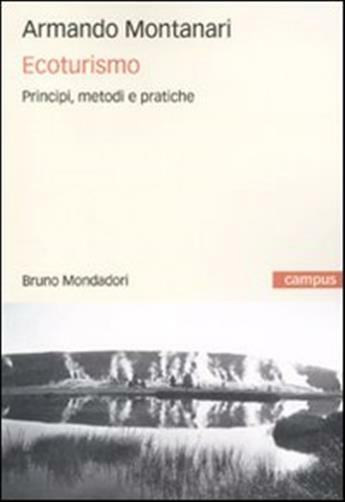 Ecoturismo. Principi, metodi e pratiche - Montanari Armando