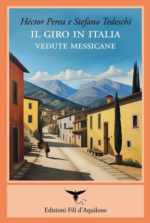9788897490760 Il giro in Italia. Vedute messicane - Héctor Perea,Stefano Tedesc