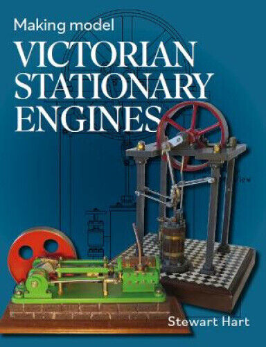 Making Model Victorian Stationary Engines by Stewart B. Hart