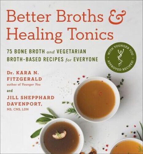 Better Broths & Healing Tonics: 75 Bone Broth and Vegetarian Broth-Based