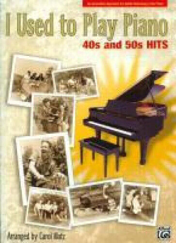 I Used to Play Piano: 40s and 50s Hits: An Innovative Approach for Adults