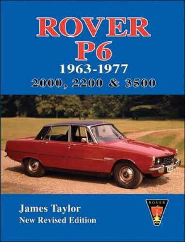 Rover P6 1963-1977: 2000, 2200 & 3500 by Taylor, James