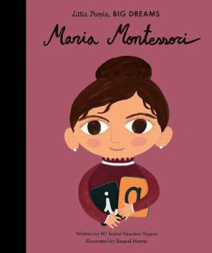 Maria Montessori (Little People, Big Dreams) by Maria Isabel Sanchez Vegara