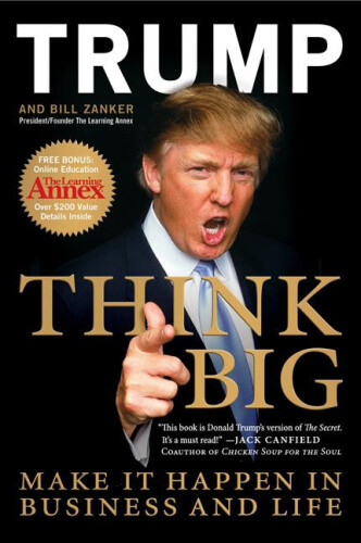Think Big: Make It Happen in Business and Life by Trump, Donald J.