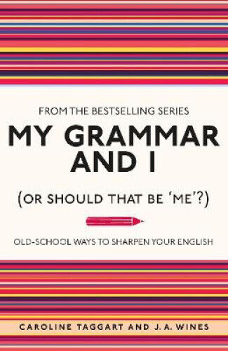 My Grammar and I (or Should That Be 'me'?): Old-School Ways to Sharpen Your