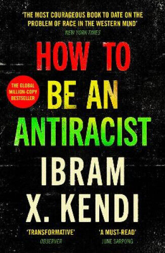 How To Be an Antiracist: THE GLOBAL MILLION-COPY BESTSELLER by Kendi, Ibram X.
