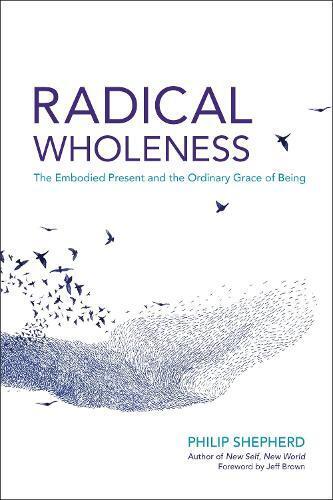 Philip Shepherd Radical Wholeness (Tascabile)