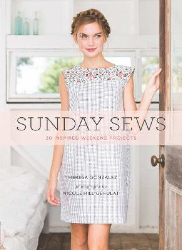 Sunday Sews: 20 Inspired Weekend Projects (Sunday) by Theresa Gonzalez