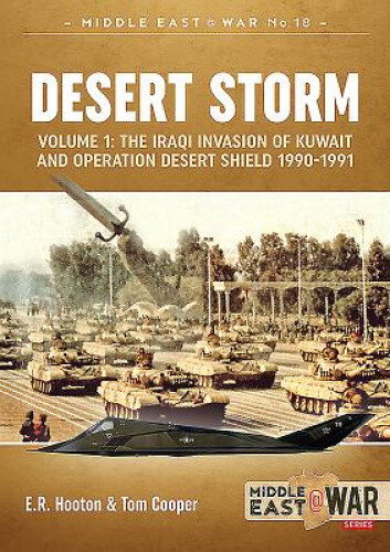 Desert Storm: Volume 1: the Iraqi Invasion of Kuwait & Operation Desert Shield