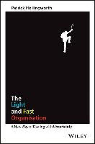 The Light and Fast Organisation: A New Way of Dealing with Uncertainty