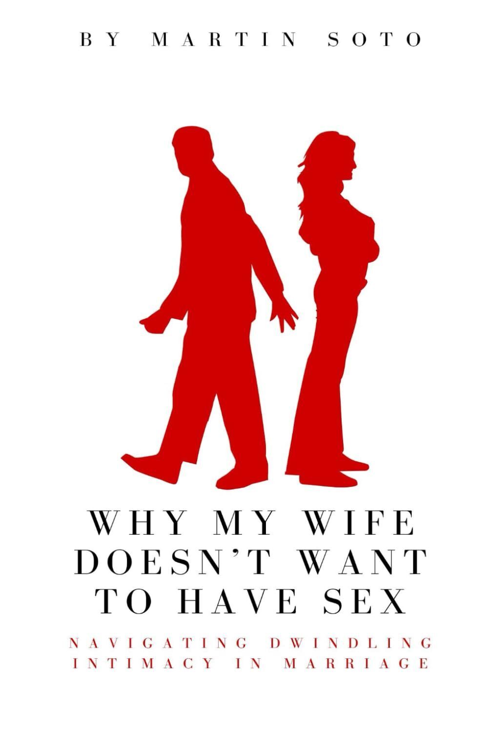 Martin Soto Why My Wife Doesn't Want to Have Sex (Tascabile)
