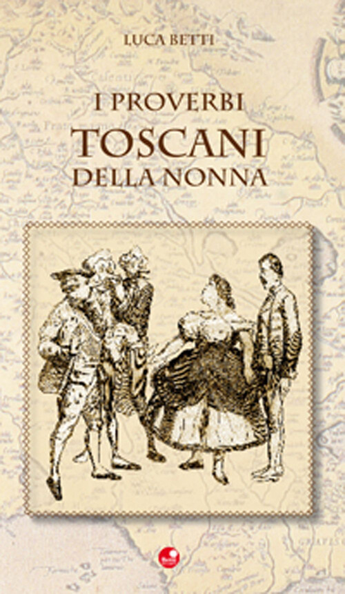 Proverbi toscani della nonna - Betti Luca