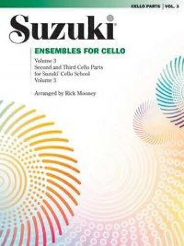 Suzuki Ensembles for Cello, Volume 3 (Suzuki Cello School) by Rick Mooney