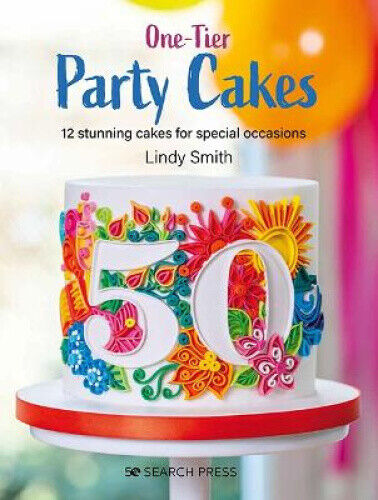 One-Tier Party Cakes: 12 Stunning Cakes for Special Occasions by Smith, Lindy