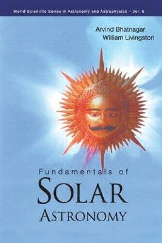 Fundamentals Of Solar Astronomy (World Scientific Series In Astronomy And