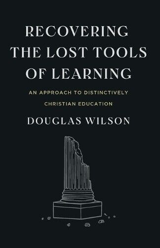 Douglas Wilson Recovering the Lost Tools of Learning (Tascabile)