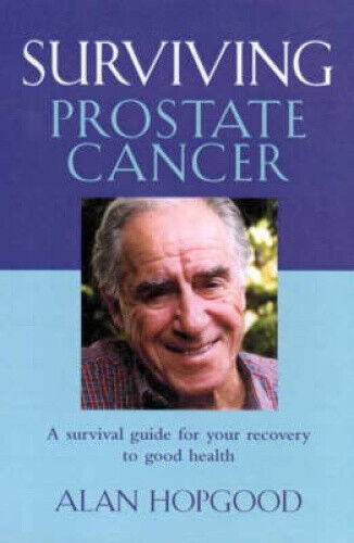 Surviving Prostate Cancer (Revised Edition) by Alan Hopgood