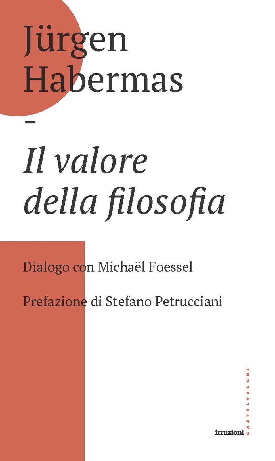 Il valore della filosofia. Dialogo con Michaël Foessel - Habermas Jürgen