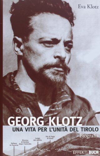 9788897053118 Georg Klotz. Una vita per l'unità del Tirolo - Eva Klotz,N. De Ca