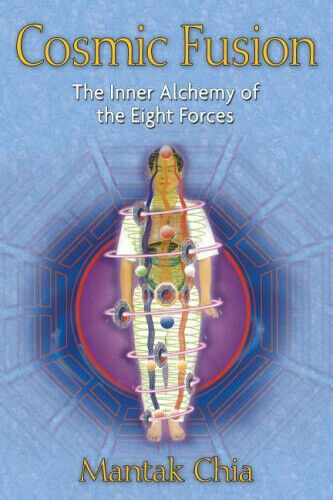 Cosmic Fusion: The Inner Alchemy of the Eight Forces by Mantak Chia