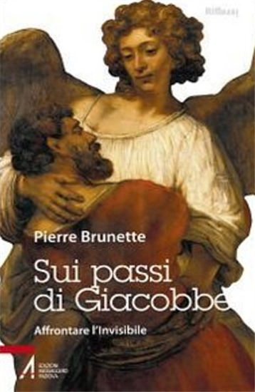 Brunette, Pierre. - Sui passi di Giacobbe. Affrontare l'invisibile.