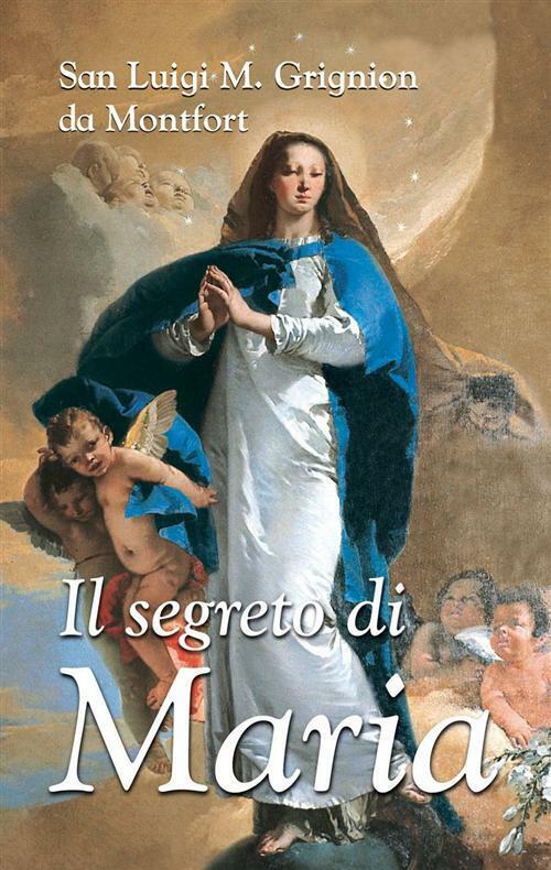 Il segreto di Maria - Grignion de Montfort Louis-Marie