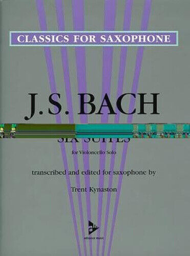 Six Suites for Violoncello Solo: Transcribed and Edited for Saxophone