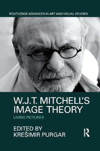 W.J.T. Mitchell's Image Theory: Living Pictures (Routledge Advances in Art and
