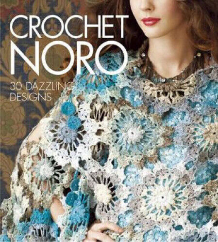 Crochet Noro: 30 Dazzling Designs (Knit Noro Collection) by Sixth & Spring Books