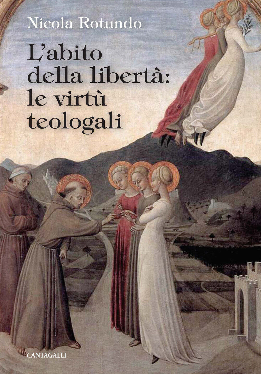 L'abito della libertà: le virtù teologali - Rotundo Nicola