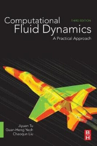 Computational Fluid Dynamics: A Practical Approach by Jiyuan Tu