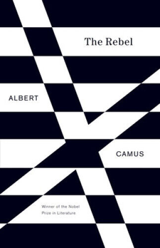 The Rebel: An Essay on Man in Revolt (Vintage International) by Camus, Albert