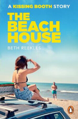 The Beach House: A Kissing Booth Story (Kissing Booth The) by Beth Reekles