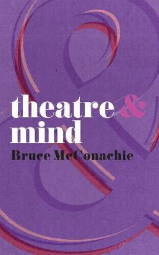 Theatre and Mind (Theatre And) by Bruce McConachie