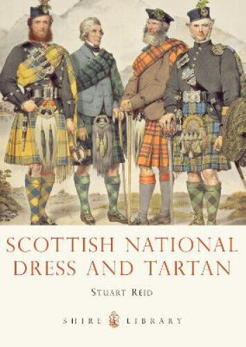 Scottish National Dress and Tartan (Shire Library) by Stuart Reid